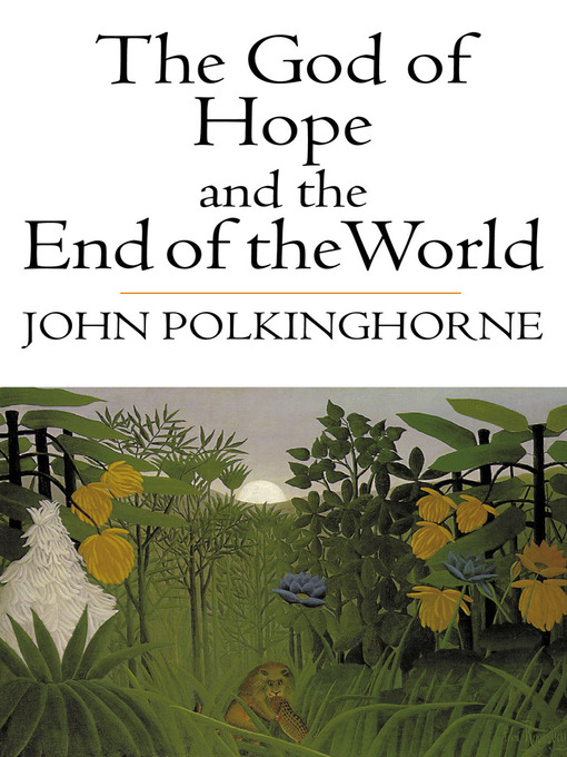 Title details for The God of Hope and the End of the World by John Polkinghorne - Available